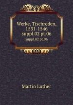 Werke. Tischreden, 1531-1546. suppl.02 pt.06