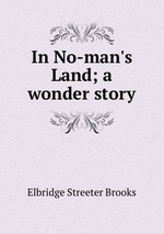 In No-man`s Land; a wonder story