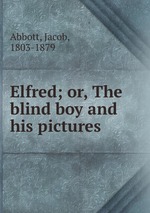 Elfred; or, The blind boy and his pictures
