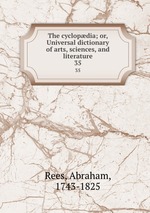 The cyclopdia; or, Universal dictionary of arts, sciences, and literature. 35