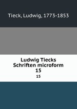 Ludwig Tiecks Schriften microform. 15