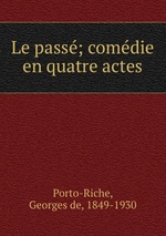 Le pass; comdie en quatre actes