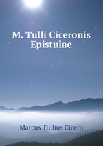 M. Tulli Ciceronis Epistulae