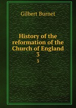 History of the reformation of the Church of England. 3