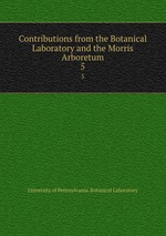Contributions from the Botanical Laboratory and the Morris Arboretum. 5