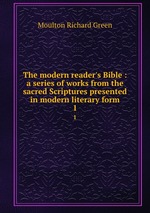 The modern reader`s Bible : a series of works from the sacred Scriptures presented in modern literary form.. 1