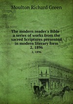 The modern reader`s Bible : a series of works from the sacred Scriptures presented in modern literary form.. 2, 1896