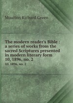 The modern reader`s Bible : a series of works from the sacred Scriptures presented in modern literary form.. 10, 1896, no. 2