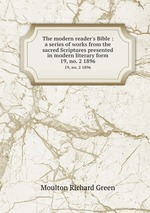 The modern reader`s Bible : a series of works from the sacred Scriptures presented in modern literary form.. 19, no. 2 1896