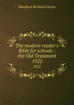 The modern reader`s Bible for schools : the Old Testament. 1922