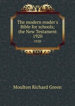 The modern reader`s Bible for schools; the New Testament. 1920