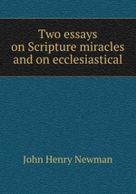 Two essays on Scripture miracles and on ecclesiastical