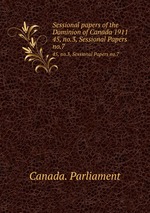 Sessional papers of the Dominion of Canada 1911. 45, no.3, Sessional Papers no.7