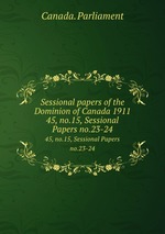 Sessional papers of the Dominion of Canada 1911. 45, no.15, Sessional Papers no.23-24