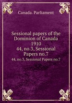 Sessional papers of the Dominion of Canada 1910. 44, no.3, Sessional Papers no.7