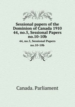 Sessional papers of the Dominion of Canada 1910. 44, no.5, Sessional Papers no.10-10b