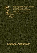 Sessional papers of the Dominion of Canada 1911-1912. 46, no.22, Sessional Papers no.31-35