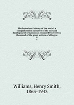 The historians` history of the world; a comprehensive narrative of the rise and development of nations as recorded by over two thousand of the great writers of all ages:. 8