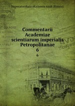 Commentarii Academiae scientiarum imperialis Petropolitanae. 6