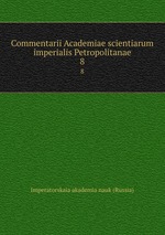 Commentarii Academiae scientiarum imperialis Petropolitanae. 8