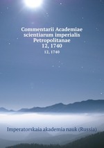 Commentarii Academiae scientiarum imperialis Petropolitanae. 12, 1740