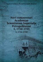 Novi commentari Academiae Scientiarum Imperialis Petropolitanae. 5, 1754-1755