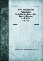 Novi commentari Academiae Scientiarum Imperialis Petropolitanae. t.15, 1770