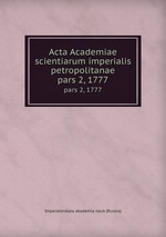 Acta Academiae scientiarum imperialis petropolitanae. pars 2, 1777