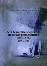 Acta Academiae scientiarum imperialis petropolitanae. pars 2, 1782