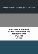 Nova acta Academiae scientiarum imperialis petropolitanae. t.4, 1786