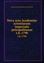 Nova acta Academiae scientiarum imperialis petropolitanae. t.8, 1790