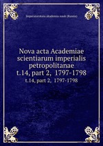 Nova acta Academiae scientiarum imperialis petropolitanae. t.14, part 2,  1797-1798