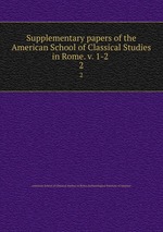 Supplementary papers of the American School of Classical Studies in Rome. v. 1-2 . 2
