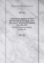 Sessional papers of the Dominion of Canada 1911. 45, no.17, Sessional Papers no.25a-25c