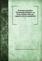 Nouveaux principes d`conomie politique. ou, De la richesse dans ses rapports avec la population. Tome 1