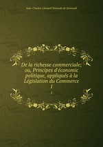 De la richesse commerciale; ou, Principes d`conomic politique, appliqus la Lgislation du Commerce. 1