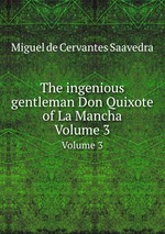 The ingenious gentleman Don Quixote of La Mancha. Volume 3