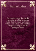 Concordienbuch, das ist, die symbolischen Bcher der ev. luth. Kirche