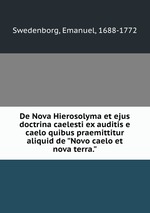De Nova Hierosolyma et ejus doctrina caelesti ex auditis e caelo quibus praemittitur aliquid de "Novo caelo et nova terra."