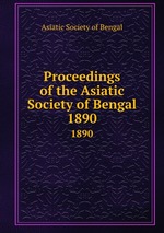 Proceedings of the Asiatic Society of Bengal. 1890