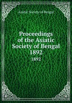 Proceedings of the Asiatic Society of Bengal. 1892