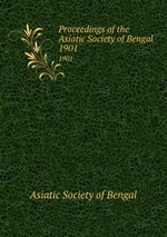 Proceedings of the Asiatic Society of Bengal. 1901