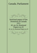 Sessional papers of the Dominion of Canada 1911. 45, no.16, Sessional Papers no.25