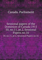 Sessional papers of the Dominion of Canada 1915. 50, no.11, pt.2, Sessional Papers no.16