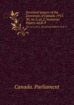 Sessional papers of the Dominion of Canada 1915. 50, no.5, pt.2, Sessional Papers no.8-9
