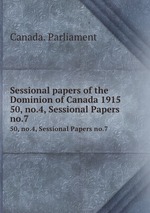 Sessional papers of the Dominion of Canada 1915. 50, no.4, Sessional Papers no.7