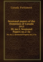 Sessional papers of the Dominion of Canada 1915. 50, no.2, Sessional Papers no.2-5a