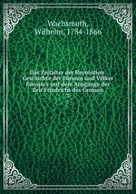 Das Zeitalter der Revolution: Geschichte der Frsten und Vlker Europa`s seit dem Ausgange der Zeit Friedrichs des Grossen. 3