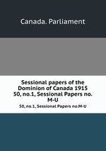Sessional papers of the Dominion of Canada 1915. 50, no.1, Sessional Papers no.M-U