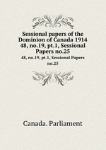 Sessional papers of the Dominion of Canada 1914. 48, no.19, pt.1, Sessional Papers no.25